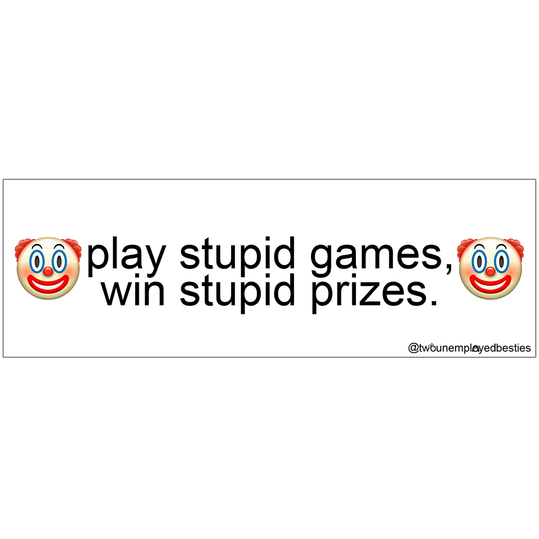 play stupid games, win stupid prizes sticker