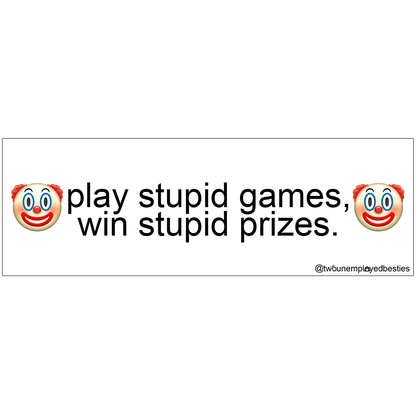 play stupid games, win stupid prizes sticker